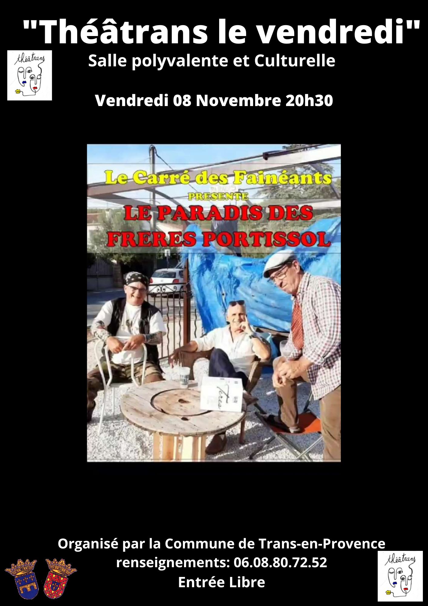 Théâtrans le vendredi. Vendredi 8 novembre, à 20h30, salle polyvalente. "Le paradis des frères Portissol", par le Carré des fainéants. Synopsis : Gabriel et Jean-Philippe, sexagénaires immatures ayant vécu toute leur vie aux crochets de leur mère, se rendent sans grand enthousiasme au rendez-vous que leur a fixé leur frère cadet Lucien de retour au pays après de longues années d'absence et de silence. Le choix du lieu les intrigue beaucoup. Pourquoi le terrain de jeu de leur enfance ? Qu'est-ce que Lucien a derrière la tête ? Ils ont bien l'intention de le savoir...