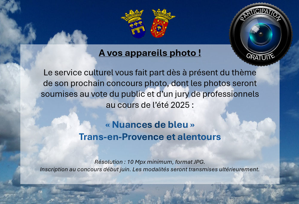 Concours photo 2025 : Sur le thème "Nuances de bleu" Trans-en-Provence et alentours. Inscription en juin, modalités transmises ultérieurement. Résolution 10 Mpx, format JPG.